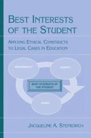 The Best Interests of the Student: Applying Ethical Constructs to Legal Cases in Education 0805851836 Book Cover