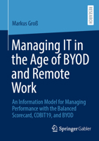 Managing IT in the Age of BYOD and Remote Work: An Information Model for Managing Performance with the Balanced Scorecard, COBIT19, and BYOD 3658512156 Book Cover