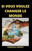 Si Vous Voulez Changer Le Monde B09FS5BBT1 Book Cover