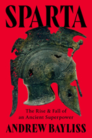 Sparta: The Rise and Fall of an Ancient Superpower 1324117516 Book Cover