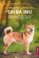 Il grande libro del Shiba Inu: Scegliere, preparare, addestrare, nutrire, allevare e amare il tuo nuovo Shiba Inu (Italian Edition) 1961846772 Book Cover