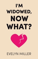 I'm Widowed, Now What? B0CKQJ41DD Book Cover