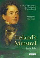 Ireland's Minstrel: A Life of Tom Moore, Poet, Patriot and Byron's Friend 1845112520 Book Cover