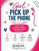 Girl, Pick Up The Phone: A Self-Care Manual and Reflection Journal B0H6T18SJH Book Cover