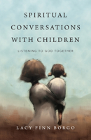 Spiritual Conversations with Children: Listening to God Together 0830846697 Book Cover