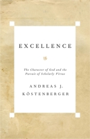 Excellence: The Character of God and the Pursuit of Scholarly Virtue 1581349106 Book Cover