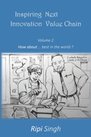 Inspiring Next Innovation Value Chain: Volume 2 - How about ... best in the world? 1977227414 Book Cover