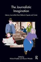 The Journalistic Imagination: Literary Journalists from Defoe to Capote and Carter 0415417244 Book Cover