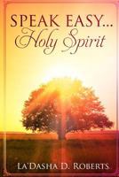 Speak Easy.....Holy Spirit 172649408X Book Cover