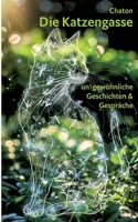 Die Katzengasse: ungewöhnliche Geschichten & Gespräche (German Edition) 3758340098 Book Cover