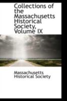 Collections of the Massachusetts Historical Society; Volume IX 1021974129 Book Cover