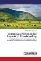 Ecological and Economic Impacts of Crossbreeding: Life Cycle Assessment for Freshwater use in Ethiopian Smallholder Dairy Production System 3659419656 Book Cover