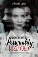 Border Personality Disorder: Introducing a Breakthrough, Integrative Approach with Everything You Need to Know to Manage Bpd Tools and Techniques to Stop Walking on Eggshells 1801697590 Book Cover