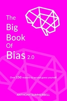 The Big Book of Bias 2.0: Over 150 reasons to second guess yourself B085KBSPQT Book Cover