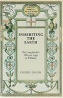 Inheriting the Earth: The Long Family's 500 Year Reign in Wiltshire 1906978379 Book Cover