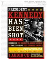 President Kennedy Has Been Shot: Experience The Moment-to-Moment Account Of The Four Days That Changed America 1402201583 Book Cover