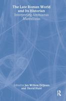 Late Roman World and its Historian: Interpreting Ammianus Marcellinus 041520271X Book Cover