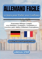 Allemand Facile: 30 Jours pour Parler avec Confiance: Programme Bilingue Complet avec Dialogues, Grammaire, Vocabulaire et Exercices pour Adultes Débutants Francophones 2322534927 Book Cover