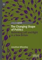 The Changing Shape of Politics: Rethinking Left and Right in a New Britain 3030039390 Book Cover