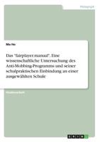 Das fairplayer.manual. Eine wissenschaftliche Untersuchung des Anti-Mobbing-Programms und seiner schulpraktischen Einbindung an einer ausgewählten Schule 3668837635 Book Cover