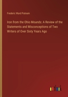 Iron from the Ohio Mounds: A Review of the Statements and Misconceptions of Two Writers of Over Sixty Years Ago 3385311691 Book Cover