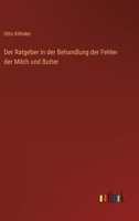 Der Ratgeber in der Behandlung der Fehler der Milch und Butter 3864444799 Book Cover