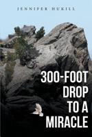 300-Foot Drop to a Miracle 1644710633 Book Cover