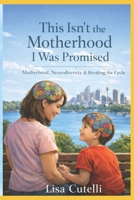 This Isn’t the Motherhood I Was Promised: Motherhood, Neurodiversity & Breaking the Cycle B0GWXP3JXS Book Cover