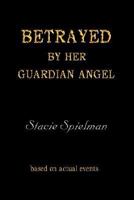 Betrayed by Her Guardian Angel 1490950354 Book Cover