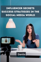 Influencer Secrets: Success Strategies in the Social Media World 9358688998 Book Cover