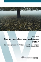 Trauer um den verstorbenen Vater: Der Trauerprozess im Kindes-, Jugend- und jungen Erwachsenenalter 3639427092 Book Cover