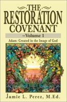 The Restoration Covenant-Volume 1: Adam: Created in the Image of God 0595235697 Book Cover