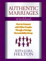 Authentic Marriages Workbook: How to Connect With Other Couples Through a Marriage Accountability Group 0802409474 Book Cover