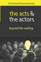 THE ACTS & THE ACTORS B0GWCGFGLK Book Cover