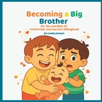 Becoming a Big Brother: Me, You, and Baby Ali – A Heartfelt Journey into Siblinghood B0FPB8G5YX Book Cover