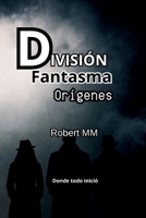 División Fantasma - Orígenes (Spanish Edition) B0GMYY7FC9 Book Cover