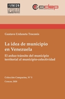 La idea de municipio en Venezuela: El arduo tránsito del municipio territorial al municipio-colectividad 9807834155 Book Cover