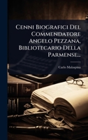 Cenni Biografici Del Commendatore Angelo Pezzana, Bibliotecario Della Parmense... (Italian Edition) 1024939316 Book Cover