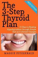 The 3-Step Thyroid Plan: 21 Days to Beating Hypothyroidism through Simple Diet and Lifestyle Changes (Now! Includes 40 Delicious Metabolism Boosting Recipes) 149101038X Book Cover