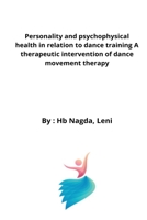 Personality and psychophysical health in relation to dance training A therapeutic intervention of dance movement therapy 105549216X Book Cover