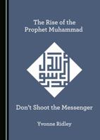 The Rise of the Prophet Muhammad 1527521958 Book Cover