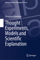 Thought Experiments, Models and Scientific Explanation (European Studies in Philosophy of Science, 14) 3032161444 Book Cover
