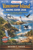 Vancouver Island Hiking Guide 2026: Top Trails, Scenic Landscapes, Wildlife Encounters, and Seasonal Adventures B0GFTRY7GB Book Cover