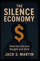 The Silence Economy: How Secrets Are Bought and Sold B0G7H5F37R Book Cover