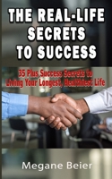 The Real-Life Secrets to Success: 35 Plus Success Secrets to Living Your Longest, Healthiest Life B0BZFP48PJ Book Cover