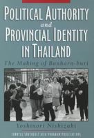 Political Authority and Provincial Identity in Thailand: The Making of Banharn-Buri 0877277532 Book Cover