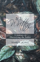 It Is Written: A Journey to Discovering the Father 1973683458 Book Cover