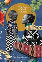 The Grace of Black Mothers 1949487423 Book Cover
