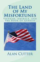 The Land of My Misfortunes: Vietnam, America, and the Book of Genesis 1985793806 Book Cover