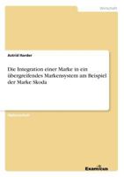 Die Integration einer Marke in ein übergreifendes Markensystem am Beispiel der Marke Skoda 3867464235 Book Cover